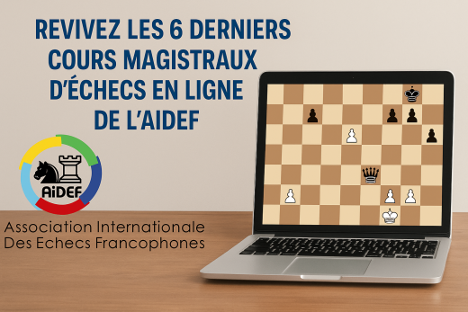 Revivez les 6 Derniers Cours Magistraux d’Échecs de l’AIDEF !